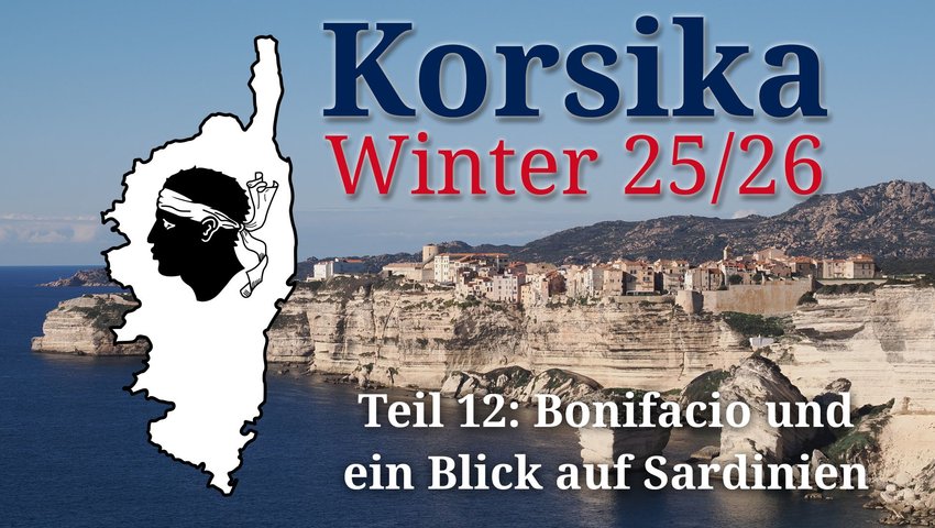 Korsika 25/26 Teil 12: Bonifacio und ein Blick auf Sardinien